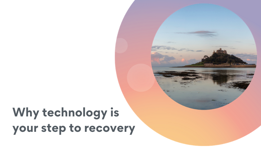 Why technology is your first step to recovery